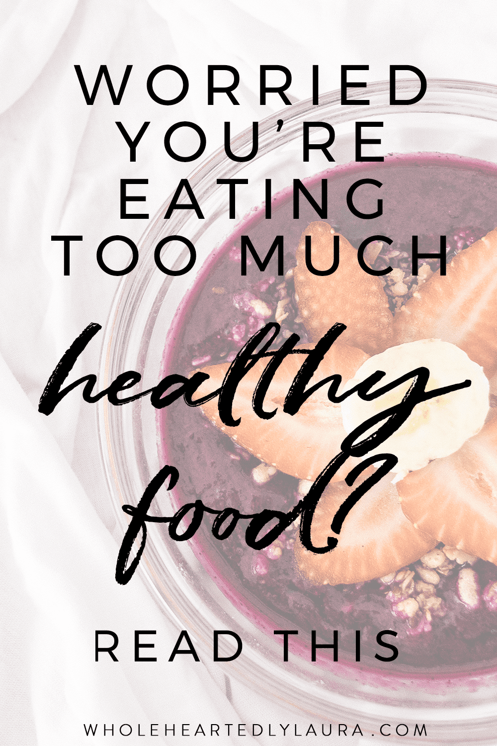 Eating Too Much Healthy Food Read This Wholeheartedly Laura