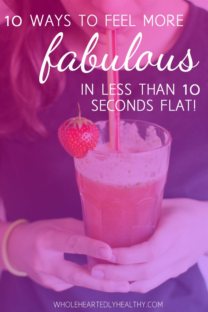 10 ways to feel more fabulous in less than 10 seconds flat