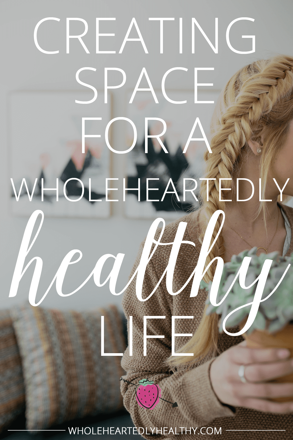 Creating space for a wholeheartedly healthy life