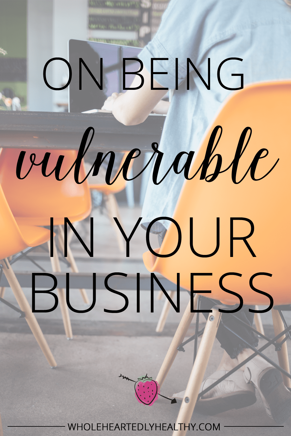 On being vulnerable in your business