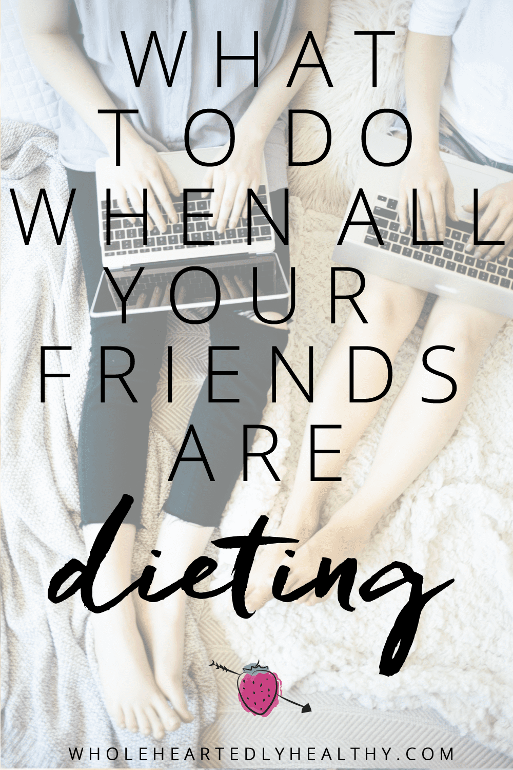 what to do when all your friends are dieting