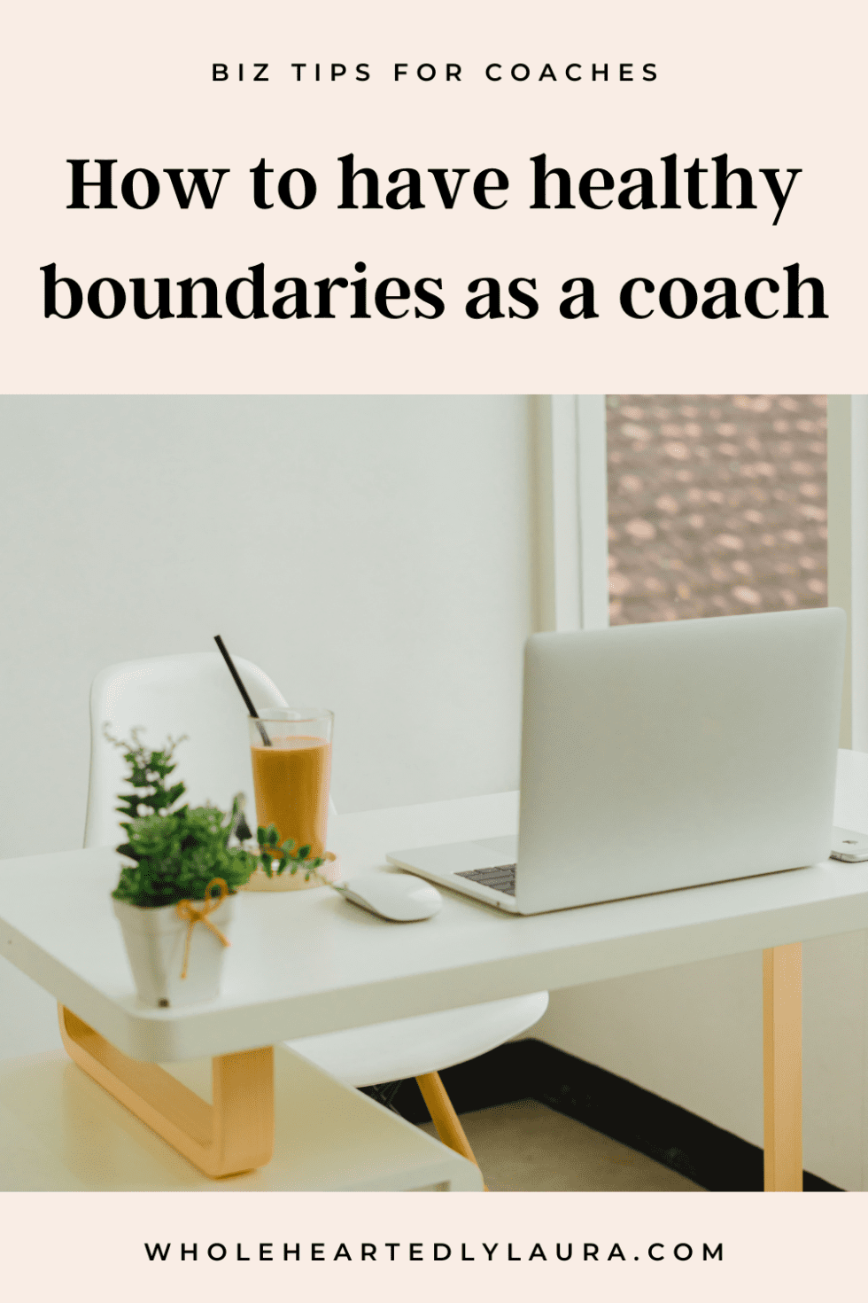 How To Have Healthy Boundaries As A Coach - Wholeheartedly Laura