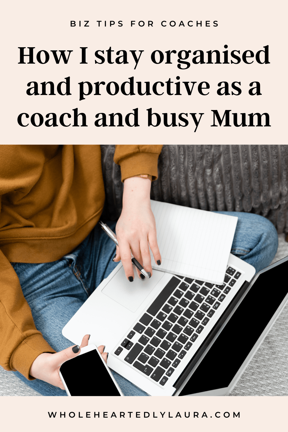 https://wholeheartedlylaura.com/wp-content/uploads/How-I-stay-organised-and-productive-as-a-coach-and-busy-Mum-Pin.png