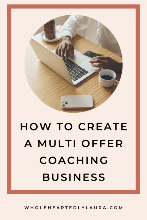 How to create a multi offer coaching business - Wholeheartedly Laura